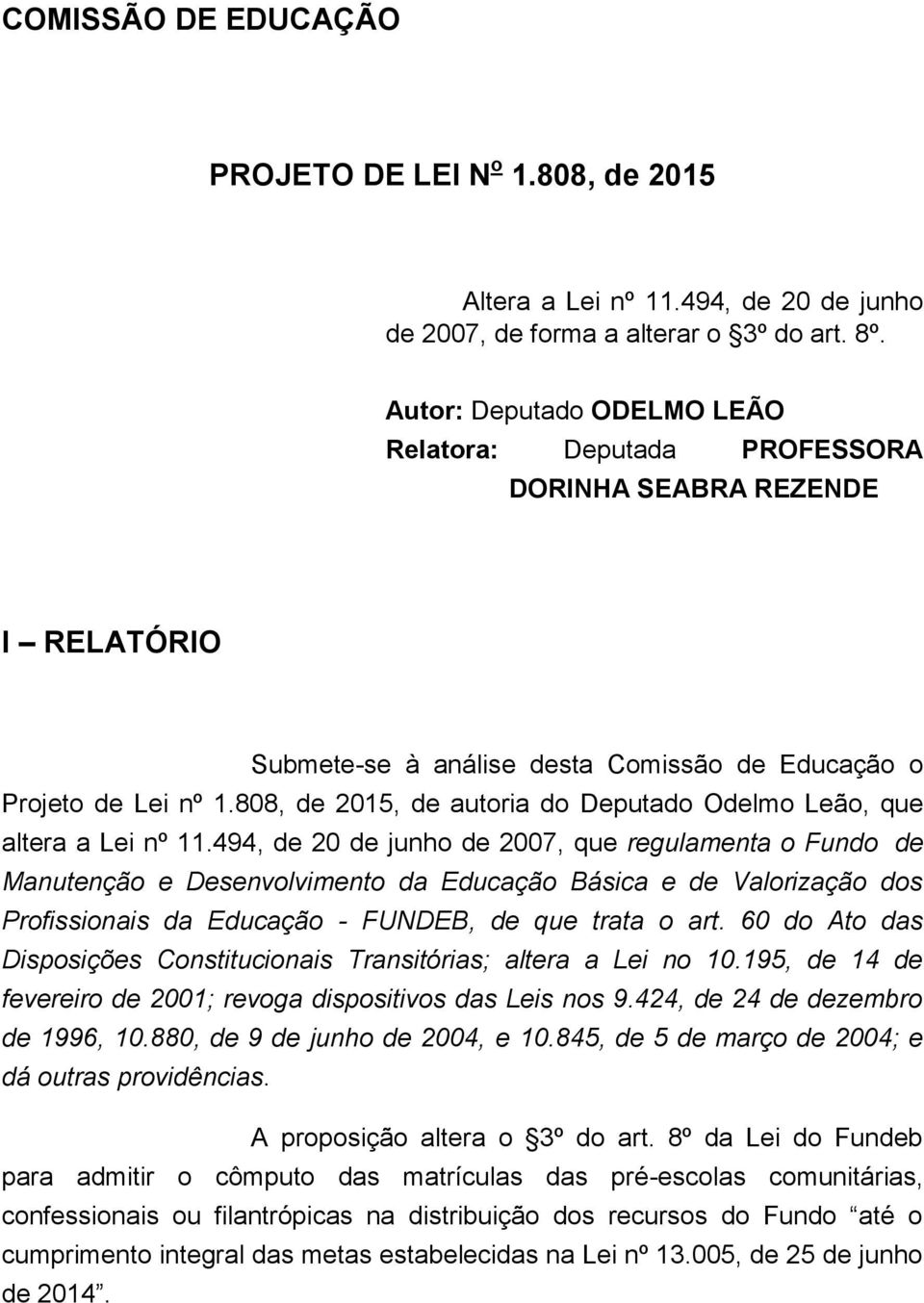 808, de 2015, de autoria do Deputado Odelmo Leão, que altera a Lei nº 11.