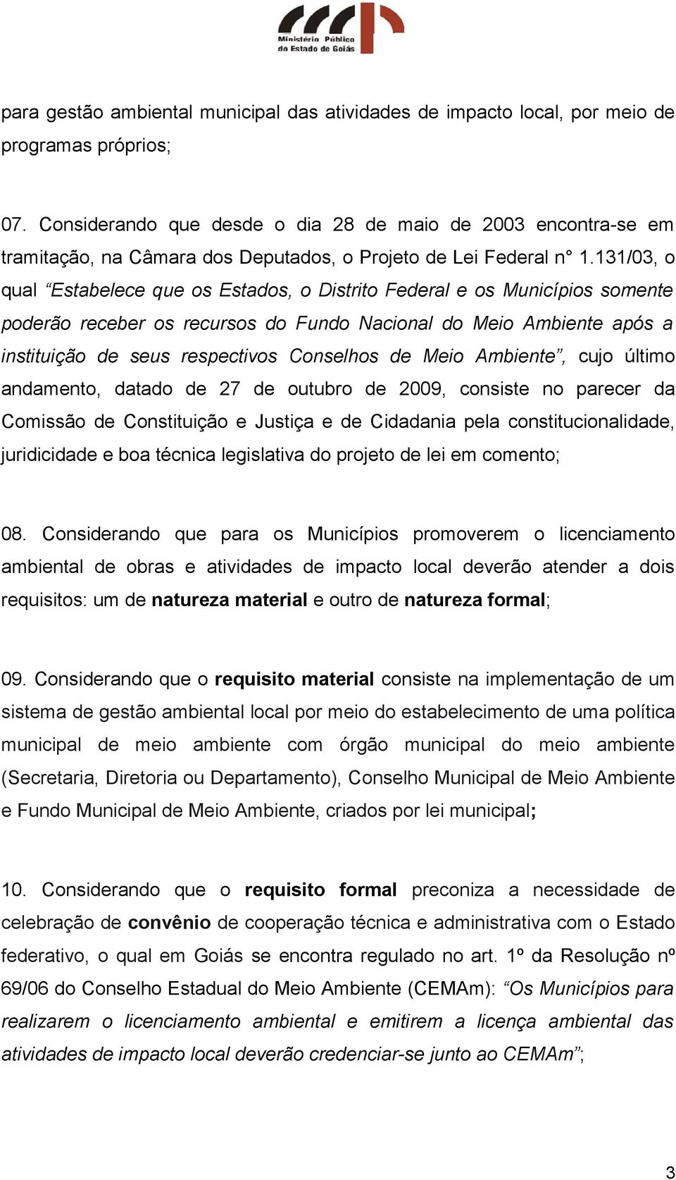 131/03, o qual Estabelece que os Estados, o Distrito Federal e os Municípios somente poderão receber os recursos do Fundo Nacional do Meio Ambiente após a instituição de seus respectivos Conselhos de