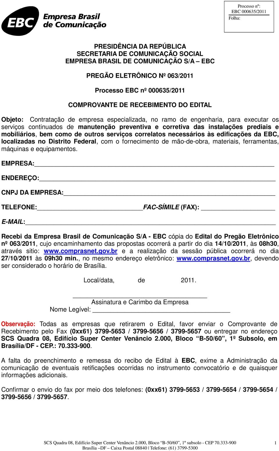 serviços correlatos necessários às edificações da EBC, localizadas no Distrito Federal, com o fornecimento de mão-de-obra, materiais, ferramentas, máquinas e equipamentos.