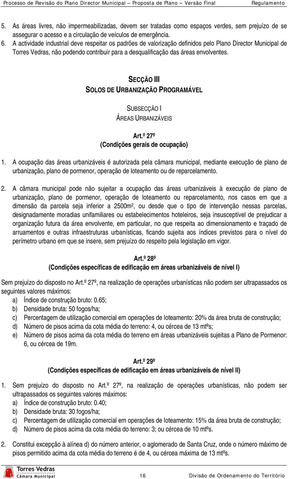 SECÇÃO III SOLOS DE URBANIZAÇÃO PROGRAMÁVEL SUBSECÇÃO I ÁREAS URBANIZÁVEIS Art.º 27º (Condições gerais de ocupação) 1.