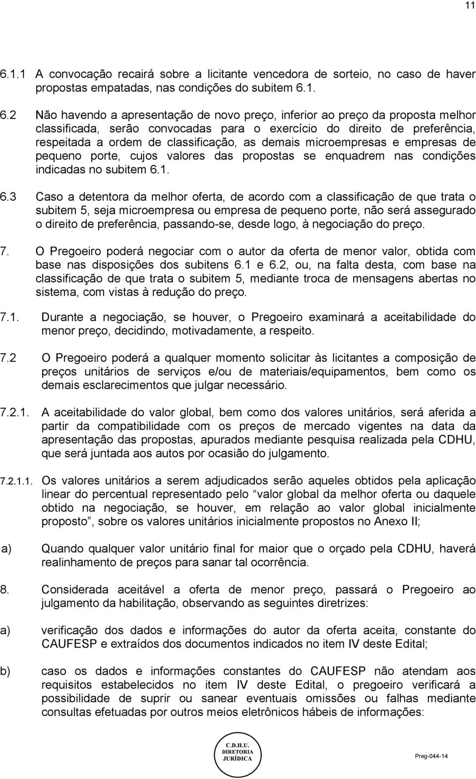 valores das propostas se enquadrem nas condições indicadas no subitem 6.