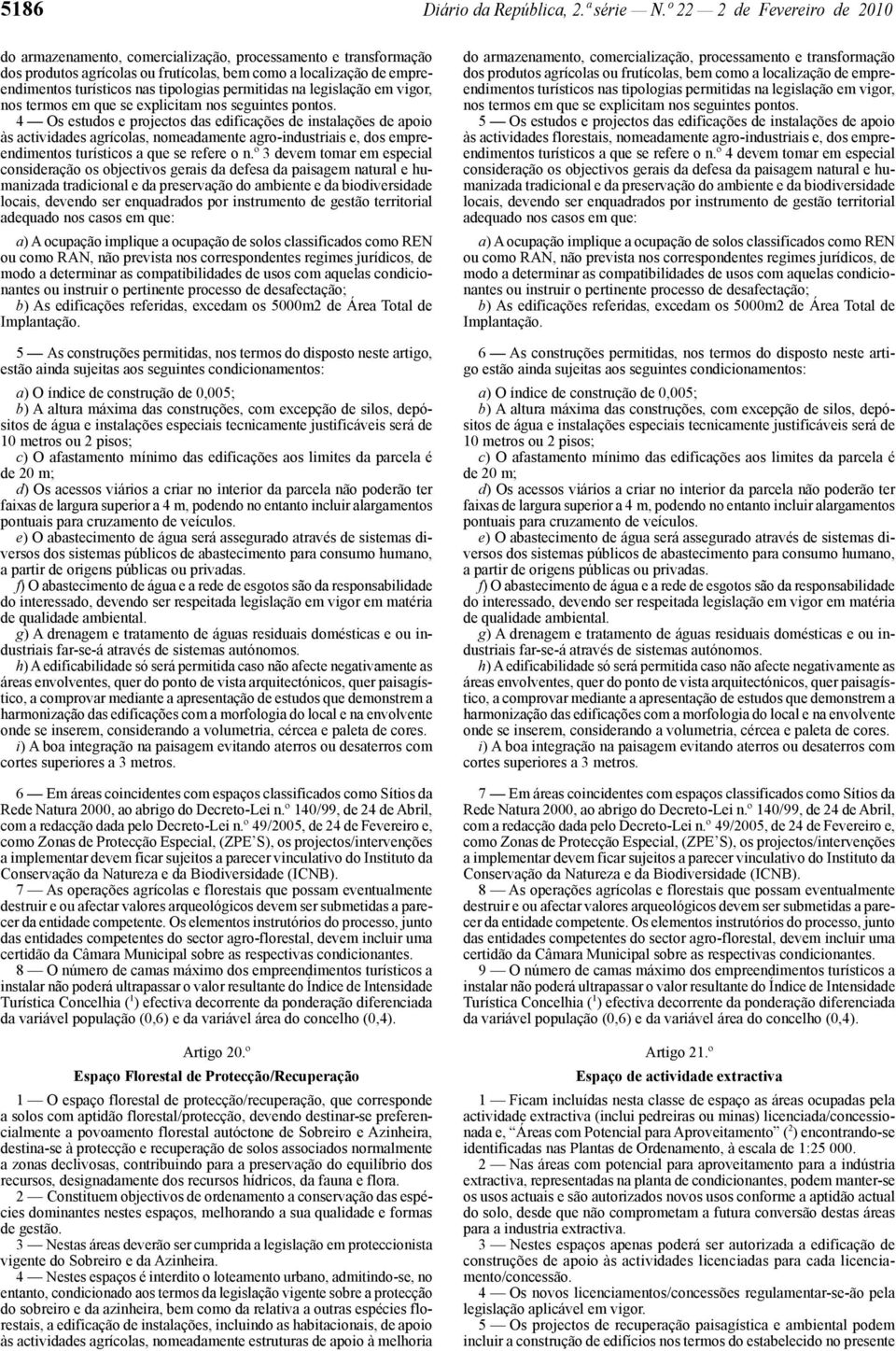 permitidas na legislação em vigor, nos termos em que se explicitam nos seguintes pontos.