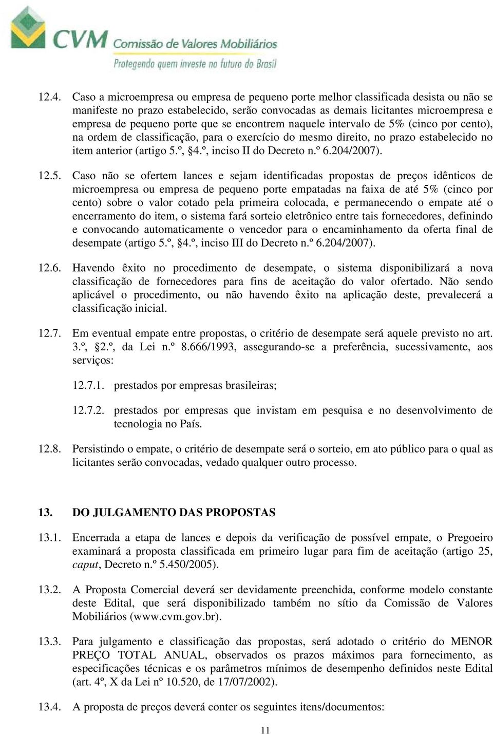 º, inciso II do Decreto n.º 6.204/2007). 12.5.
