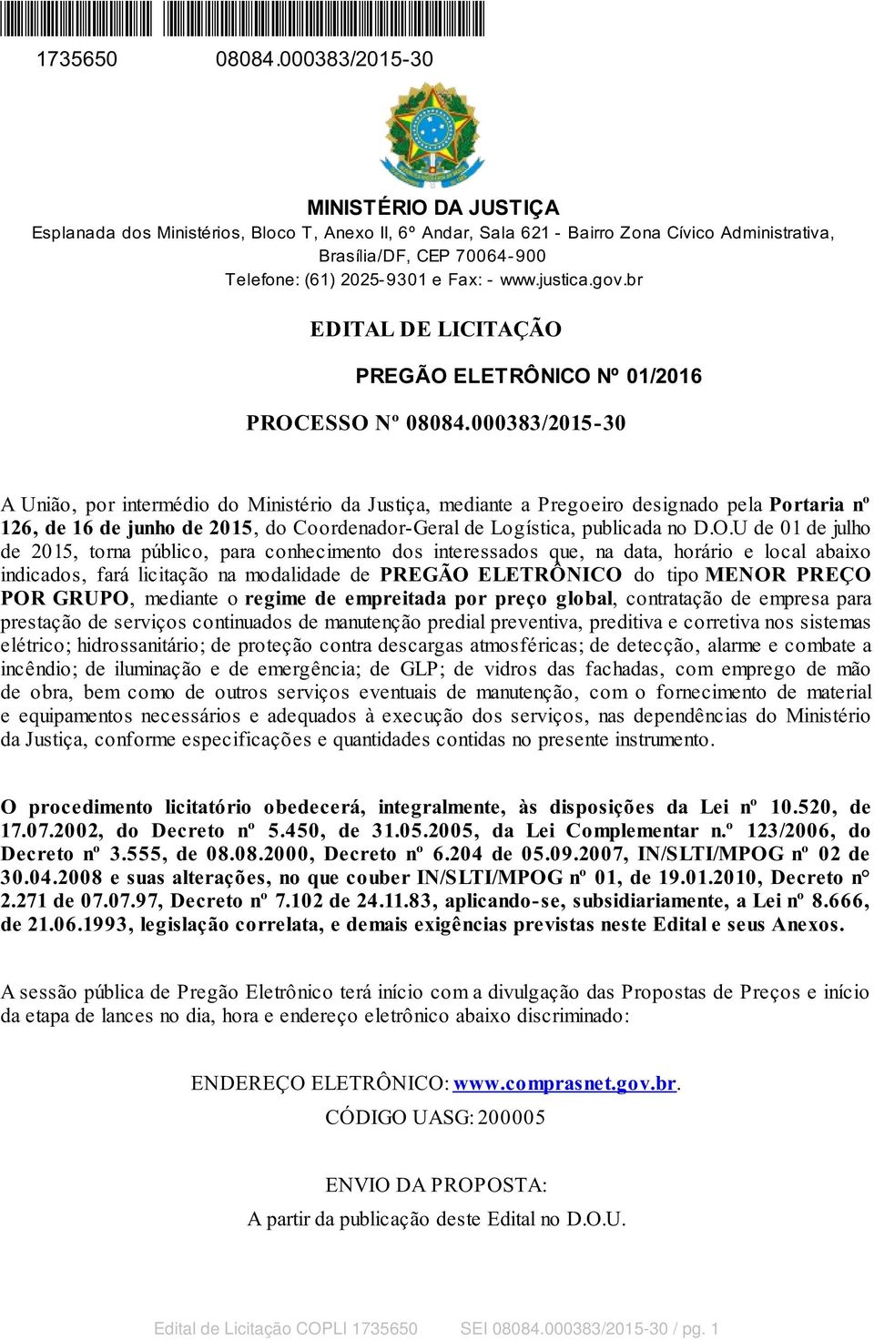 www.justica.gov.br EDITAL DE LICITAÇÃO PREGÃO ELETRÔNICO Nº 01/2016 PROCESSO Nº 08084.