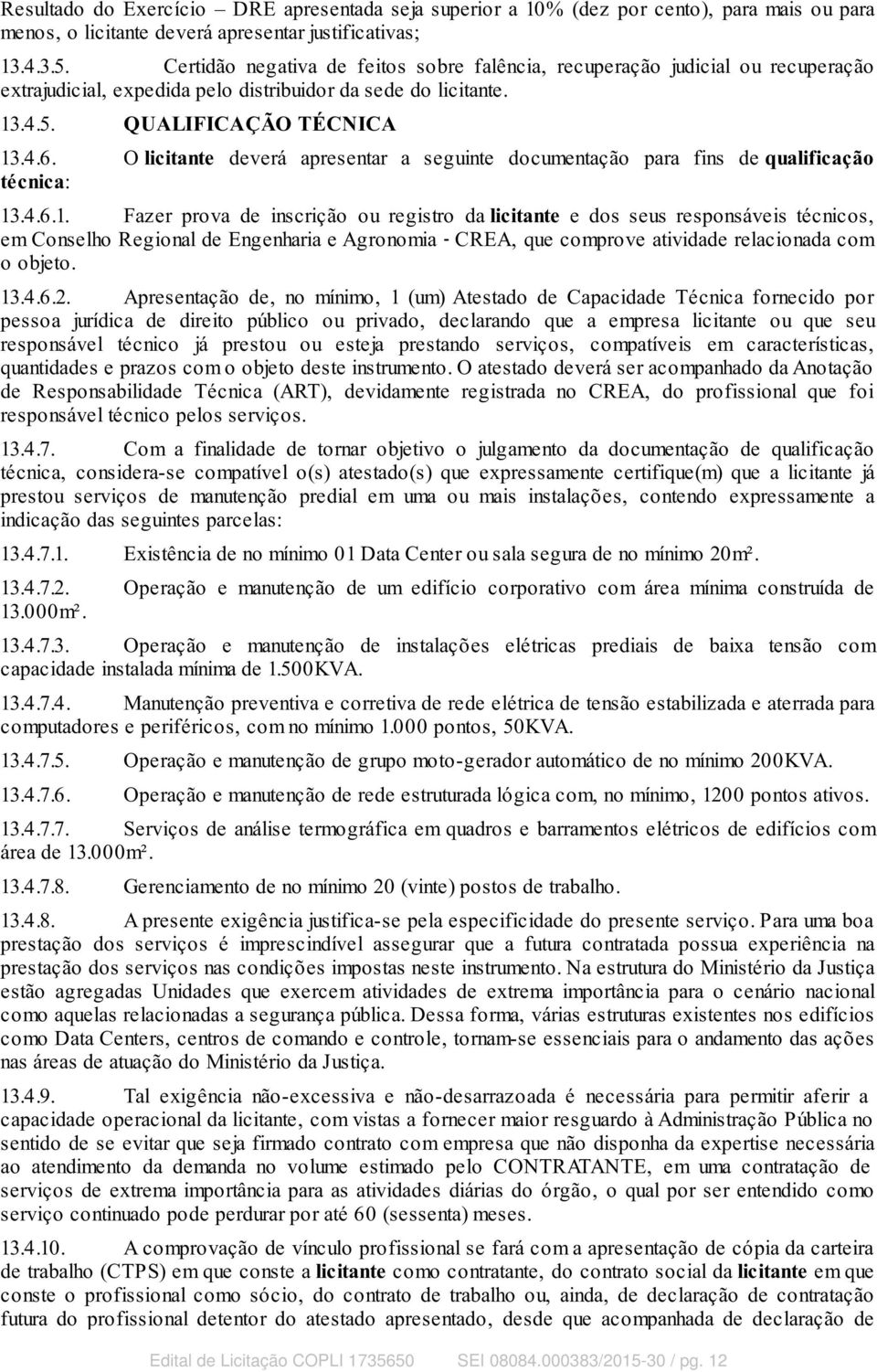 O licitante deverá apresentar a seguinte documentação para fins de qualificação técnica: 13