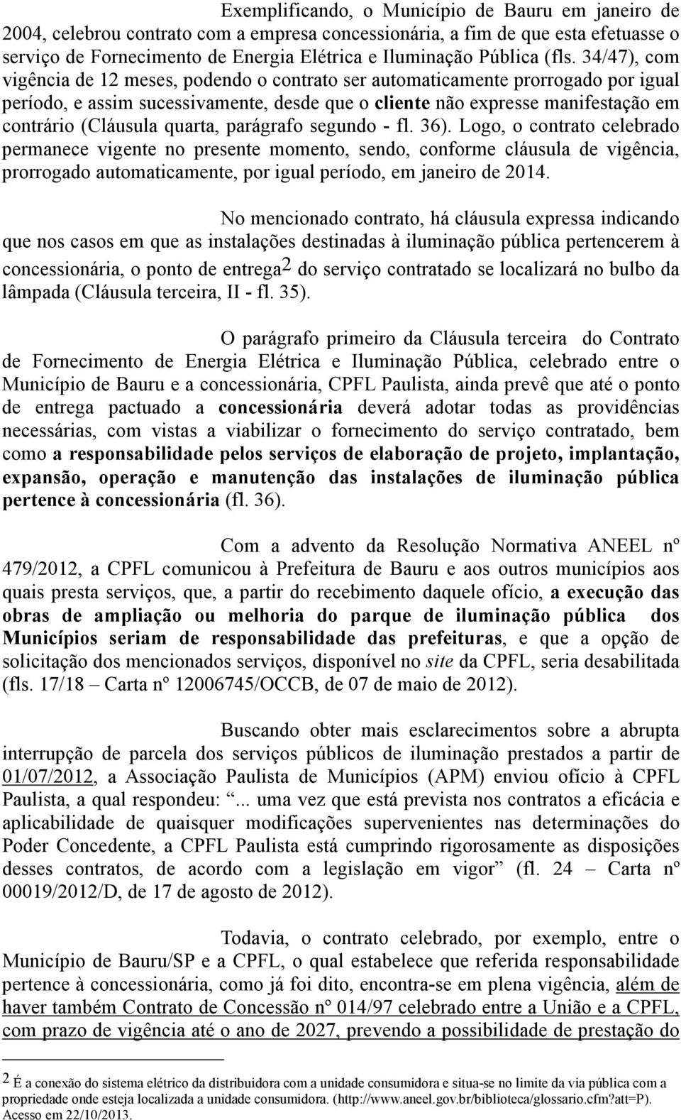 (Cláusula quarta, parágrafo segundo - fl. 36).