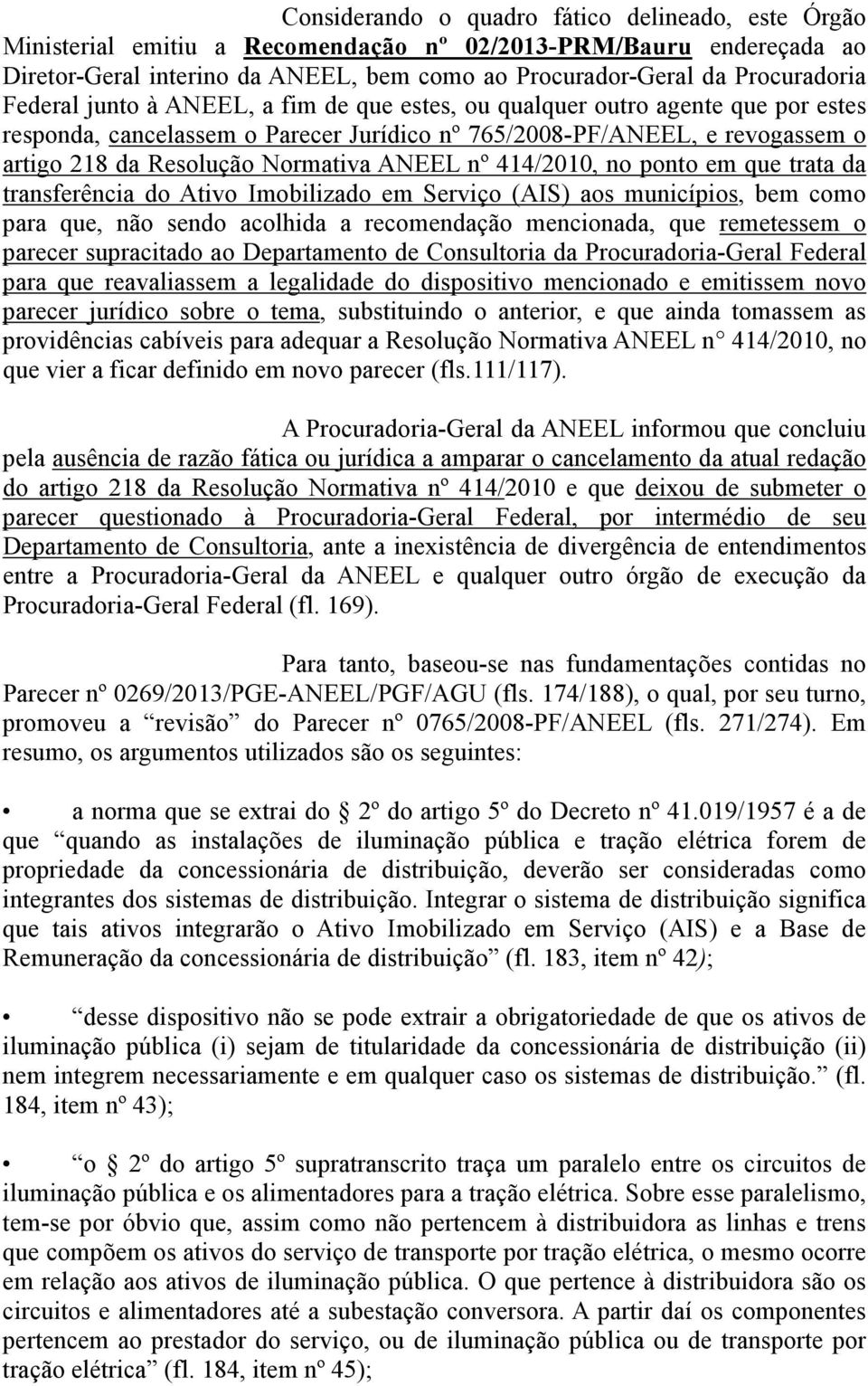 nº 414/2010, no ponto em que trata da transferência do Ativo Imobilizado em Serviço (AIS) aos municípios, bem como para que, não sendo acolhida a recomendação mencionada, que remetessem o parecer