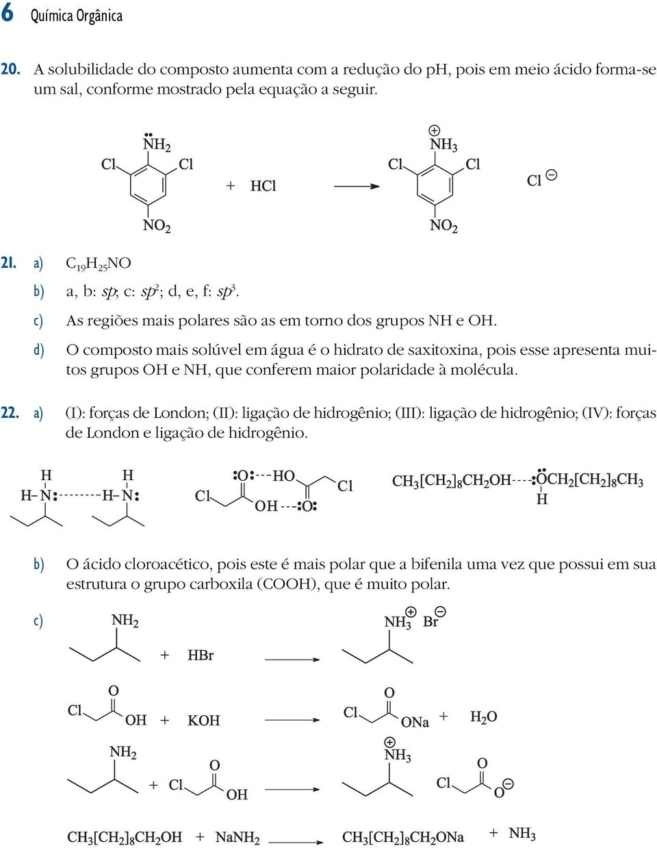 d) O composto mais solúvel em água é o hidrato de saxitoxina, pois esse apresenta muitos grupos O e N, que conferem maior polaridade à molécula. 22.