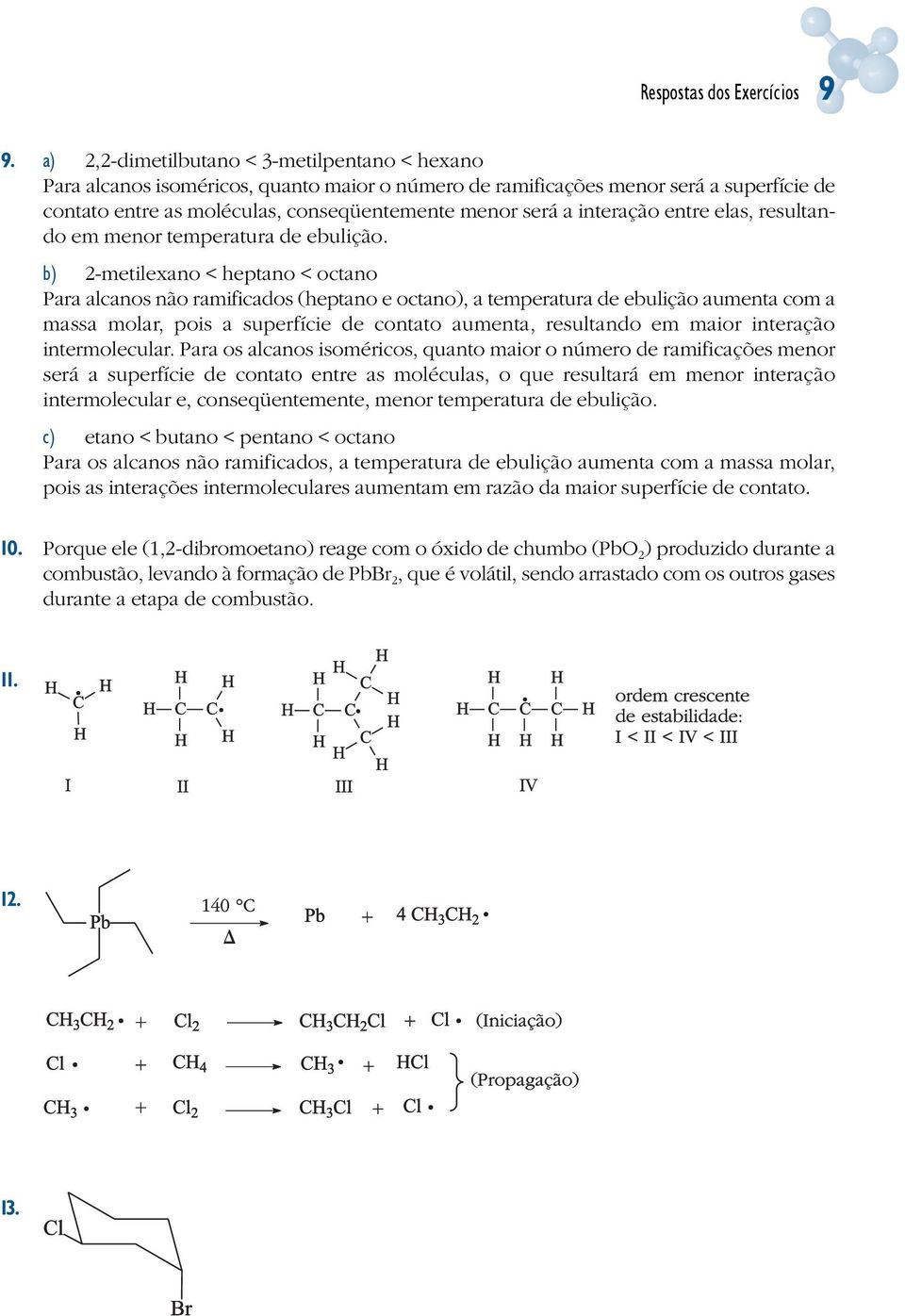 interação entre elas, resultando em menor temperatura de ebulição.