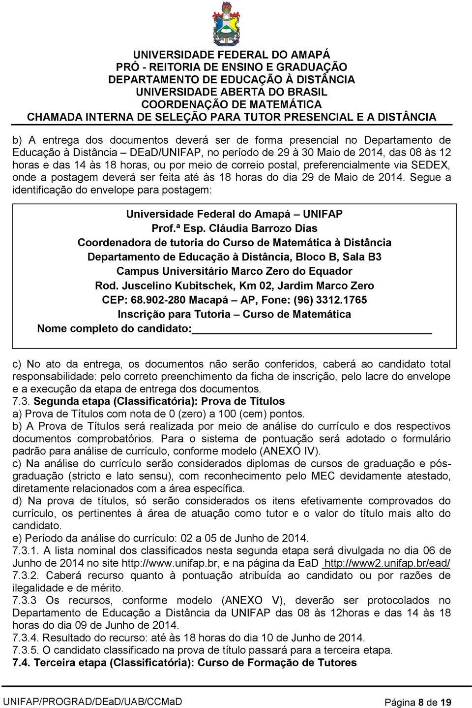 Segue a identificação do envelope para postagem: Universidade Federal do Amapá UNIFAP Prof.ª Esp.