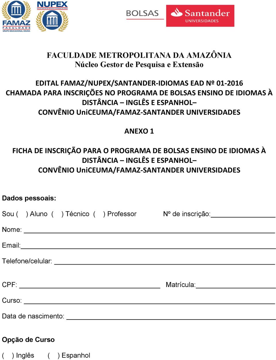 BOLSAS ENSINO DE IDIOMAS À DISTÂNCIA INGLÊS E ESPANHOL Dados pessoais: Sou ( ) Aluno ( ) Técnico ( ) Professor Nº de