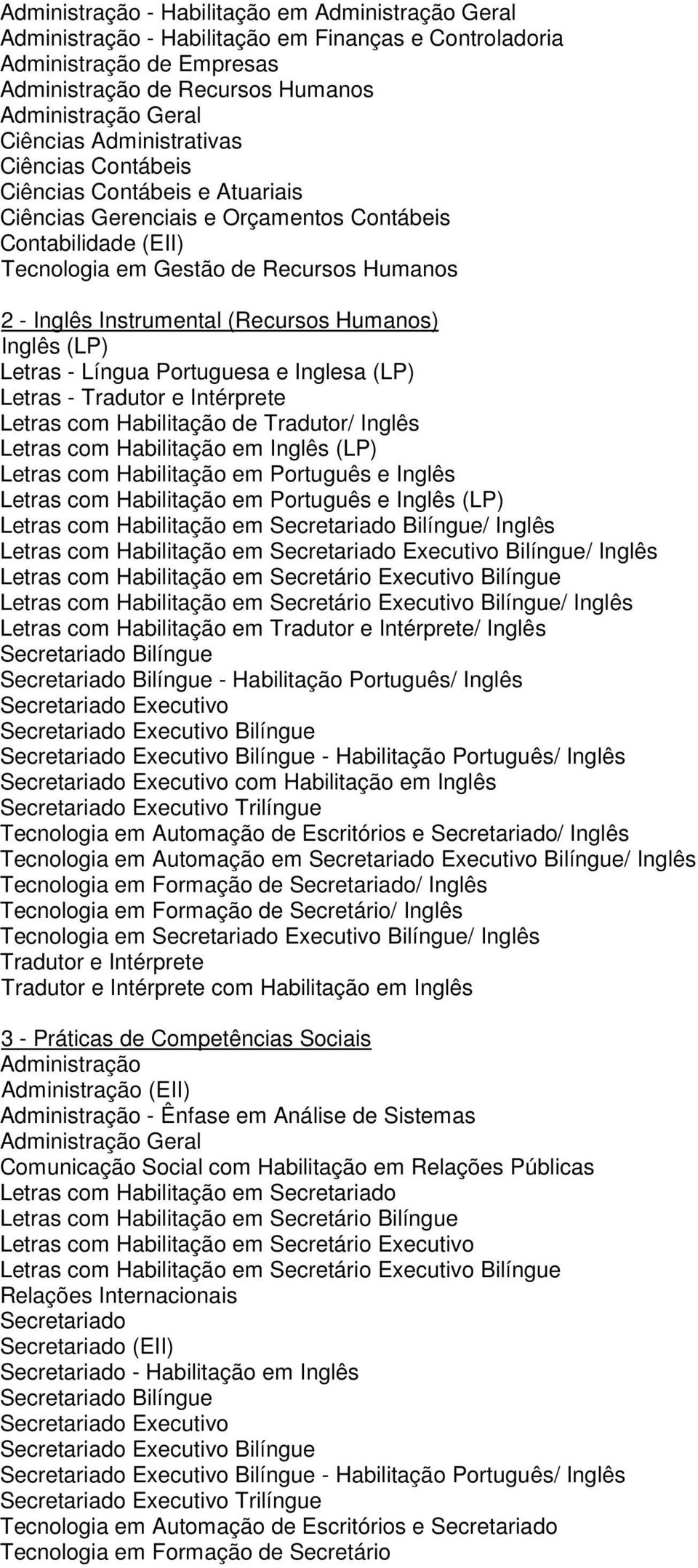 Habilitação de Tradutor/ Inglês Letras com Habilitação em Inglês (LP) Letras com Habilitação em Português e Inglês Letras com Habilitação em Português e Inglês (LP) Letras com Habilitação em