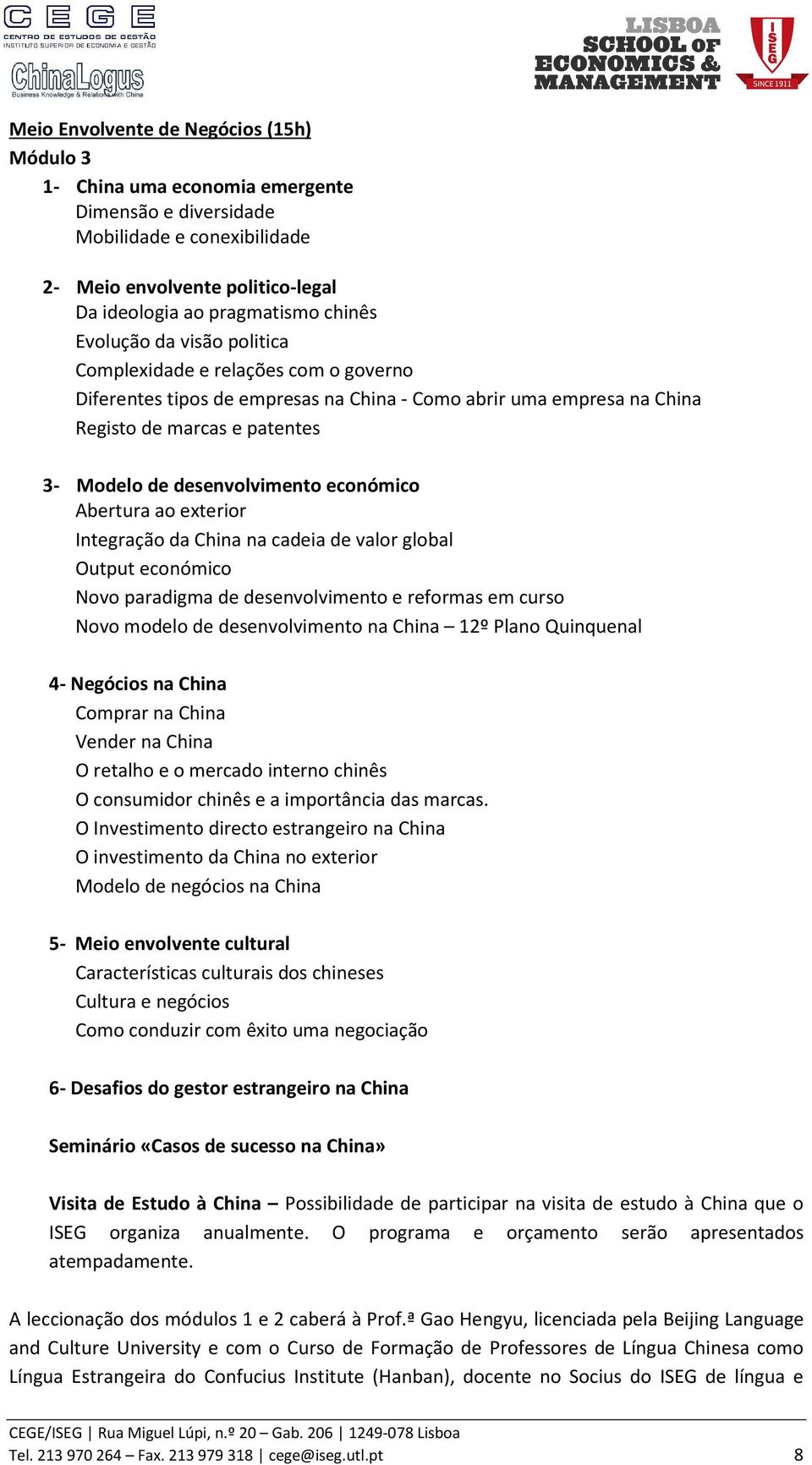 económico Abertura ao exterior Integração da China na cadeia de valor global Output económico Novo paradigma de desenvolvimento e reformas em curso Novo modelo de desenvolvimento na China 12º Plano