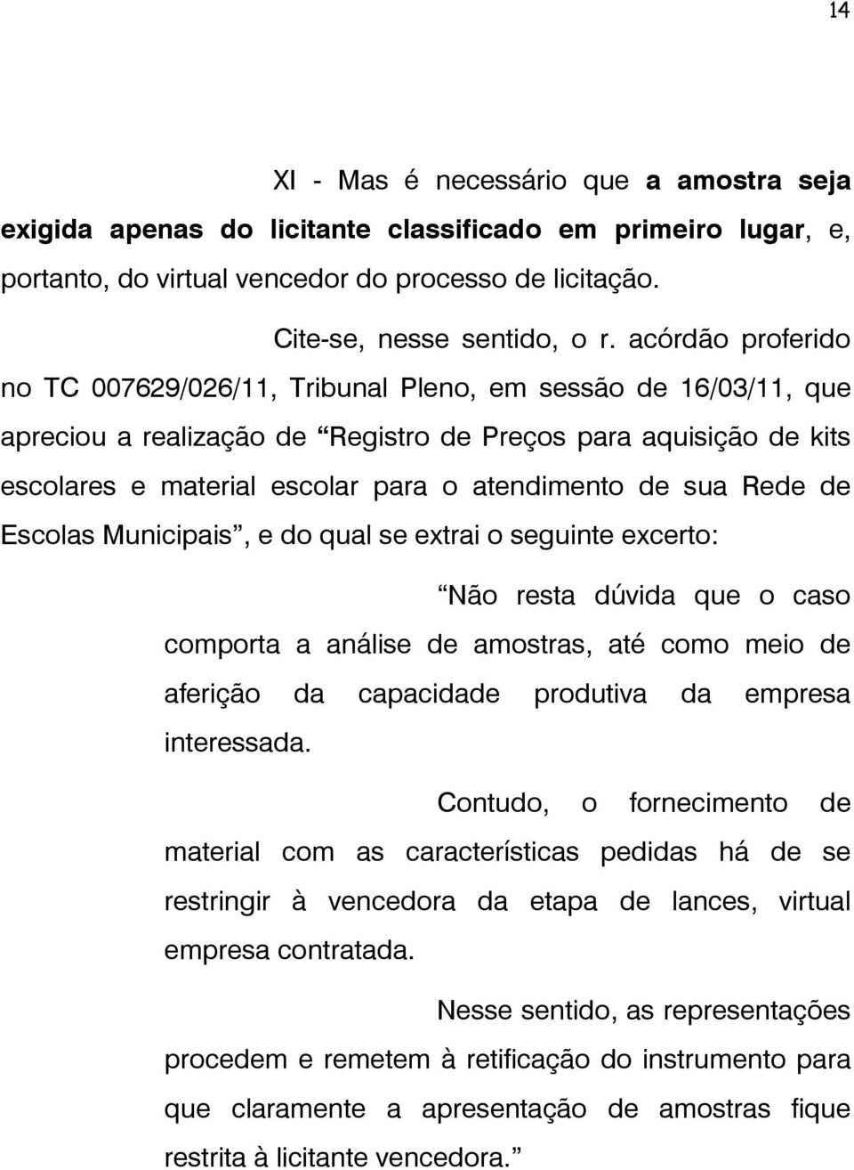 sua Rede de Escolas Municipais, e do qual se extrai o seguinte excerto: Não resta dúvida que o caso comporta a análise de amostras, até como meio de aferição da capacidade produtiva da empresa