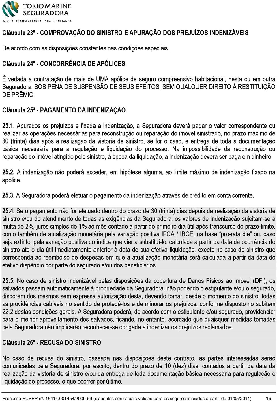 QUALQUER DIREITO À RESTITUIÇÃO DE PRÊMIO. Cláusula 25ª - PAGAMENTO DA INDENIZAÇÃO 25.1.