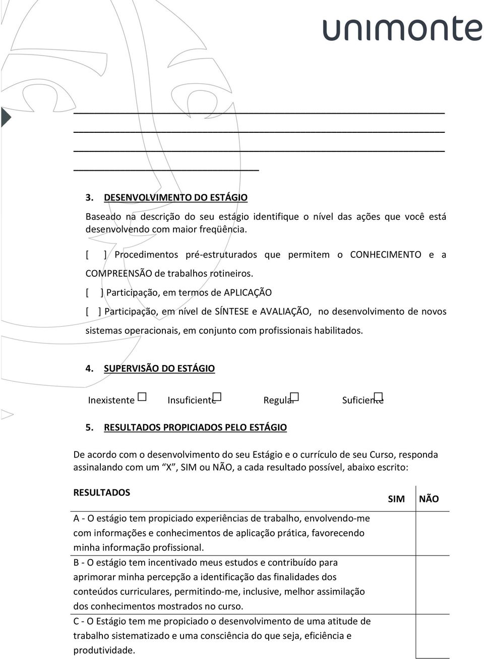 [ ] Participação, em termos de APLICAÇÃO [ ] Participação, em nível de SÍNTESE e AVALIAÇÃO, no desenvolvimento de novos sistemas operacionais, em conjunto com profissionais habilitados. 4.