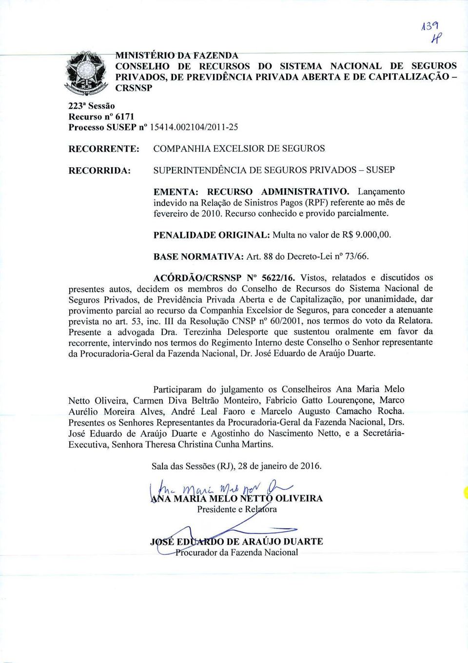 Lancamento indevido na Relacâo de Sinistros Pagos (RPF) referente ao mês de feverciro de 2010. Recurso conhecido e provido parcialmente. PENALIDADE ORIGINAL: Multa no valor de R$ 9.000,00.