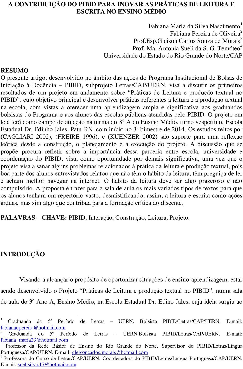 Temóteo 4 Universidade do Estado do Rio Grande do Norte/CAP RESUMO O presente artigo, desenvolvido no âmbito das ações do Programa Institucional de Bolsas de Iniciação à Docência PIBID, subprojeto