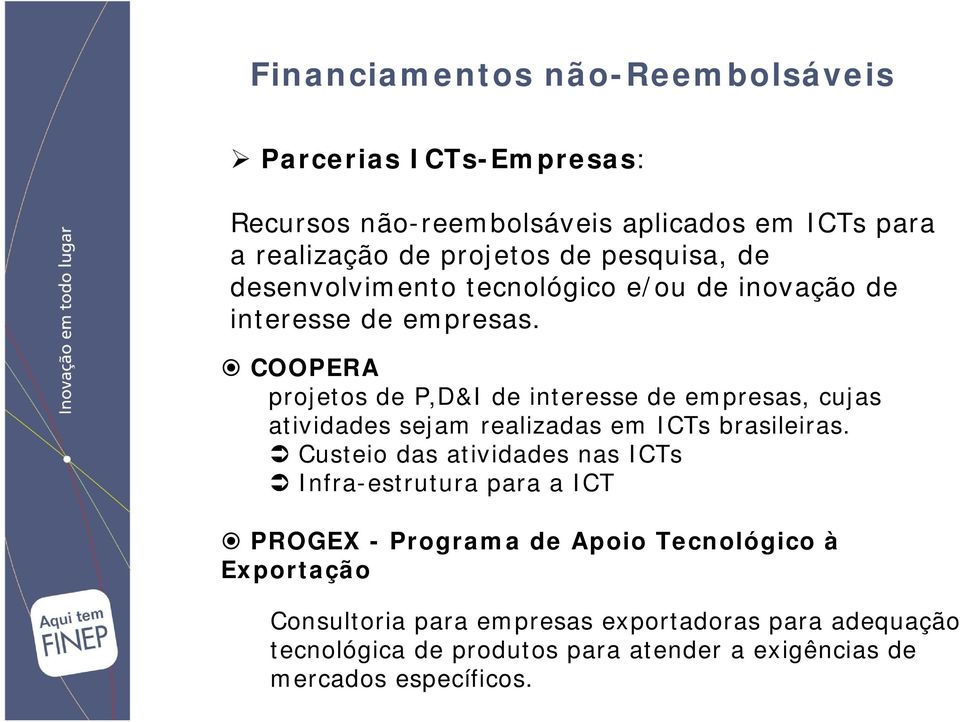 COOPERA projetos de P,D&I de interesse de empresas, cujas atividades sejam realizadas em ICTs brasileiras.