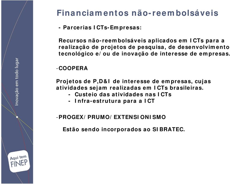 -COOPERA Projetos de P,D&I de interesse de empresas, cujas atividades sejam realizadas em ICTs brasileiras.