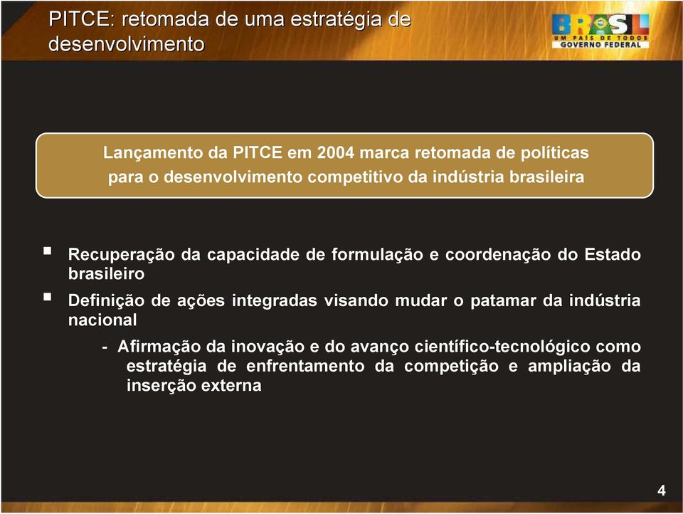 Estado brasileiro Definição de ações integradas visando mudar o patamar da indústria nacional - Afirmação da