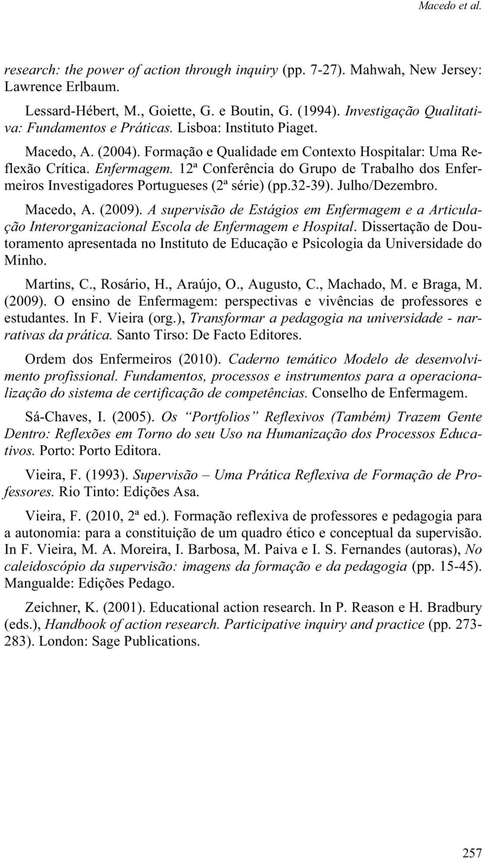 12ª Conferência do Grupo de Trabalho dos Enfermeiros Investigadores Portugueses (2ª série) (pp.32-39). Julho/Dezembro. Macedo, A. (2009).