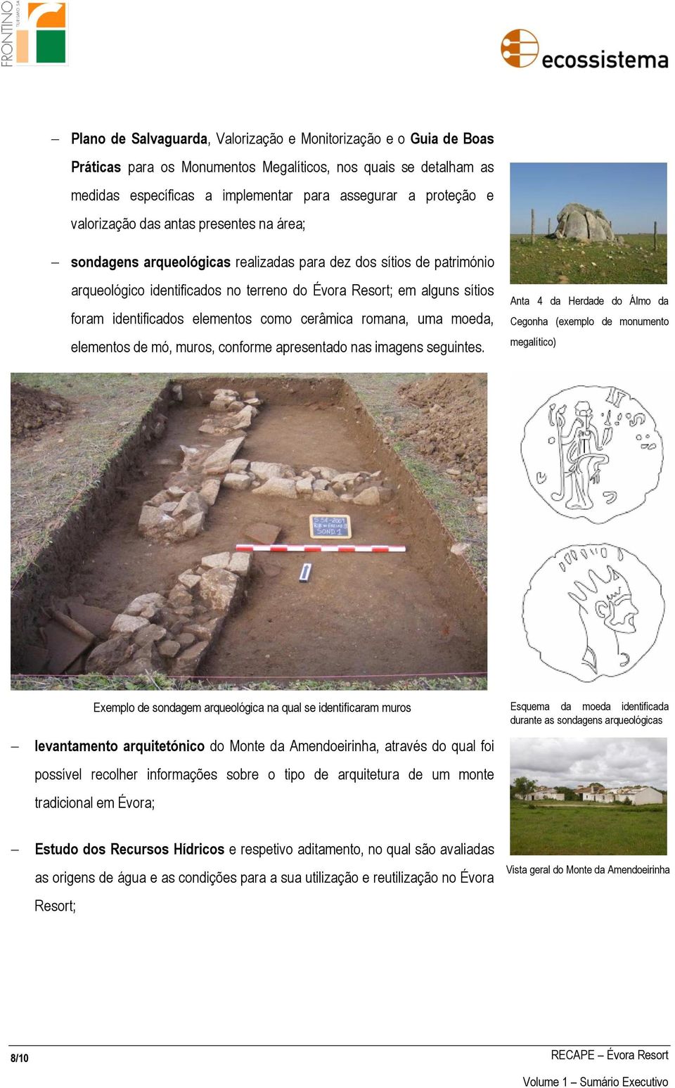 identificados elementos como cerâmica romana, uma moeda, elementos de mó, muros, conforme apresentado nas imagens seguintes.