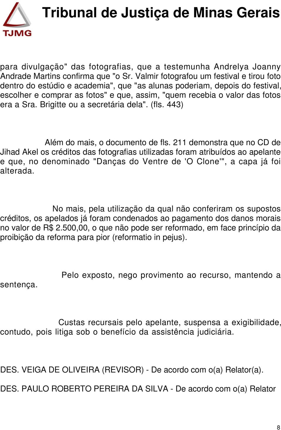 Sra. Brigitte ou a secretária dela". (fls. 443) Além do mais, o documento de fls.