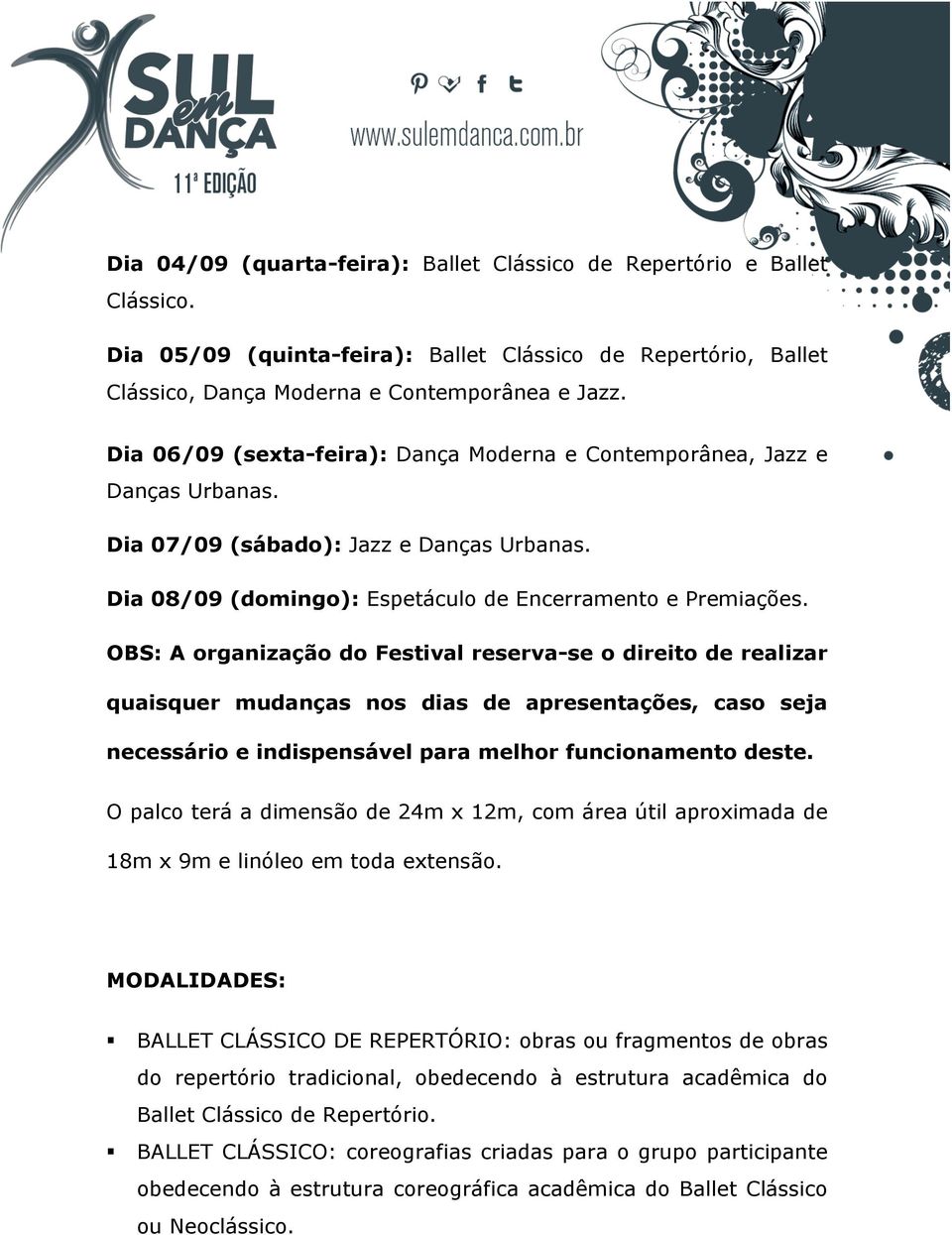 OBS: A organização do Festival reserva-se o direito de realizar quaisquer mudanças nos dias de apresentações, caso seja necessário e indispensável para melhor funcionamento deste.