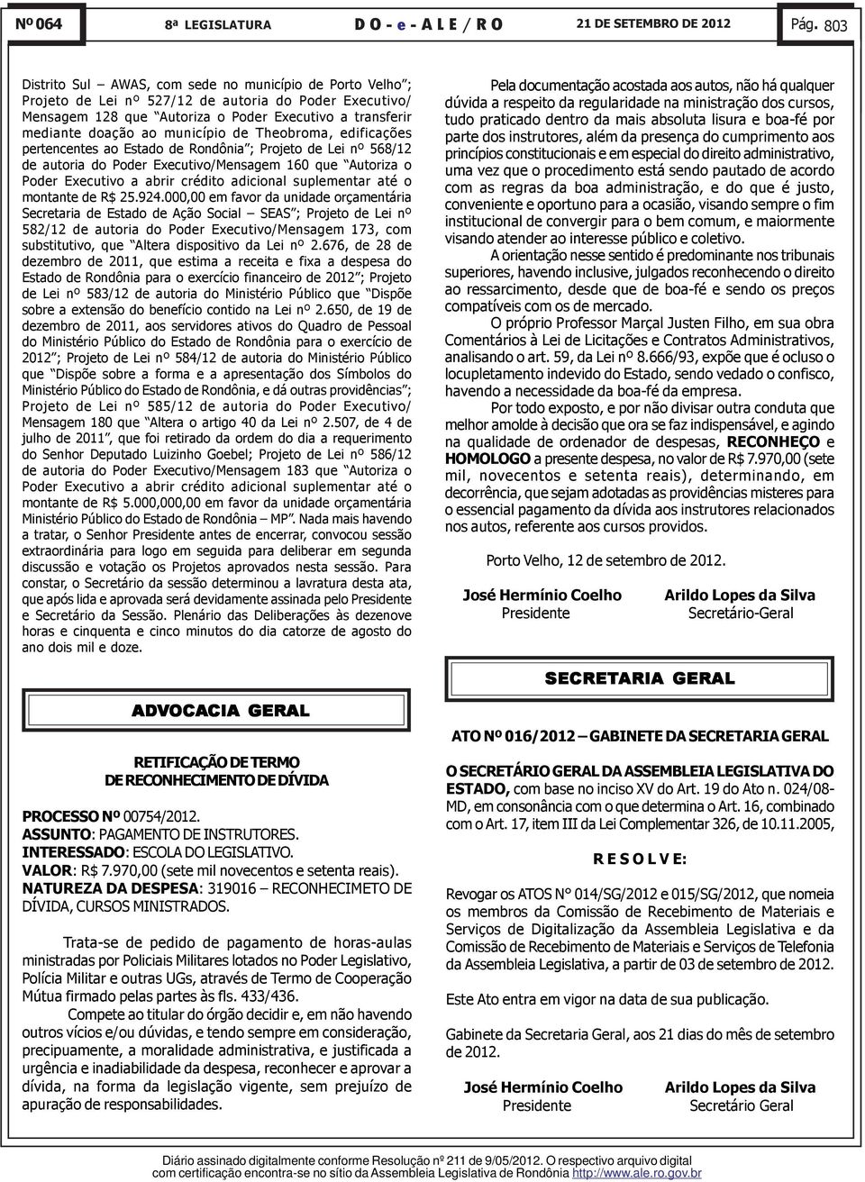 município de Theobroma, edificações pertencentes ao Estado de Rondônia ; Projeto de Lei nº 568/12 de autoria do Poder Executivo/Mensagem 160 que Autoriza o Poder Executivo a abrir crédito adicional