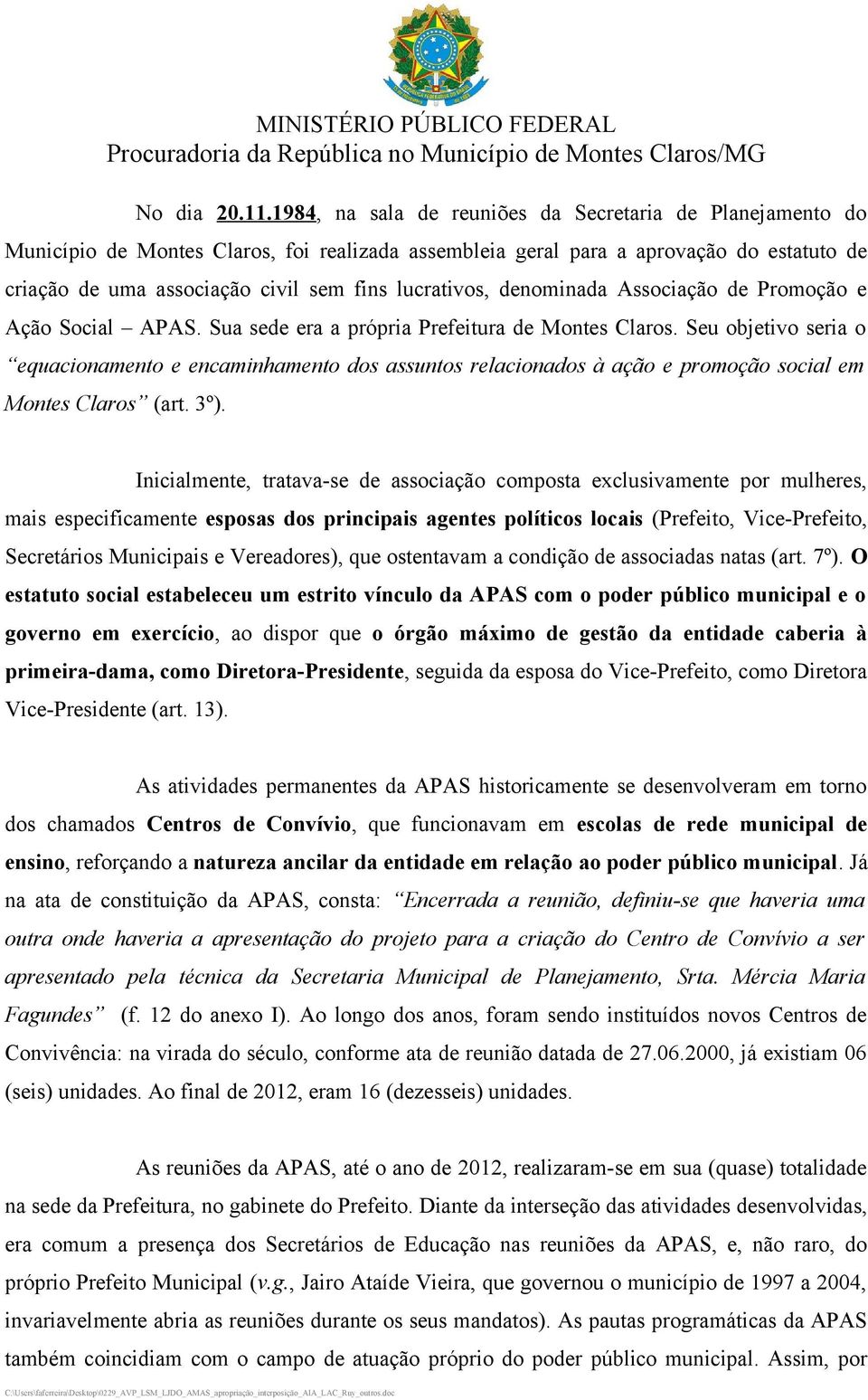 lucrativos, denominada Associação de Promoção e Ação Social APAS. Sua sede era a própria Prefeitura de Montes Claros.