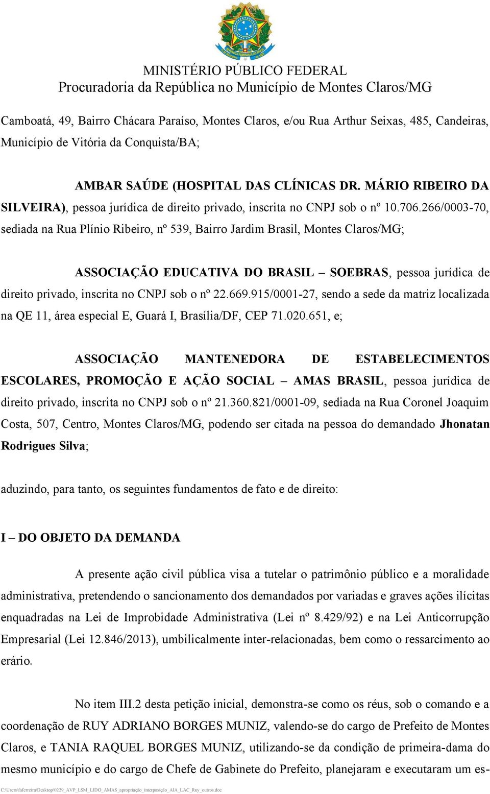 266/0003-70, sediada na Rua Plínio Ribeiro, nº 539, Bairro Jardim Brasil, Montes Claros/MG; ASSOCIAÇÃO EDUCATIVA DO BRASIL SOEBRAS, pessoa jurídica de direito privado, inscrita no CNPJ sob o nº 22.