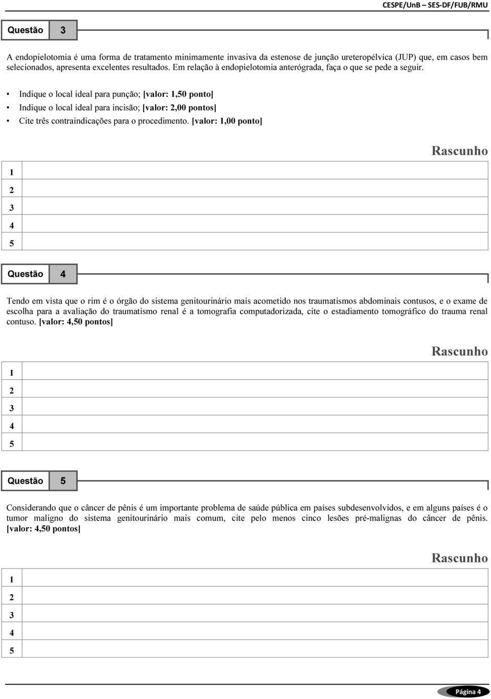 Indique o local ideal para punção; [valor:,0 ponto] Indique o local ideal para incisão; [valor:,00 pontos] Cite três contraindicações para o procedimento.