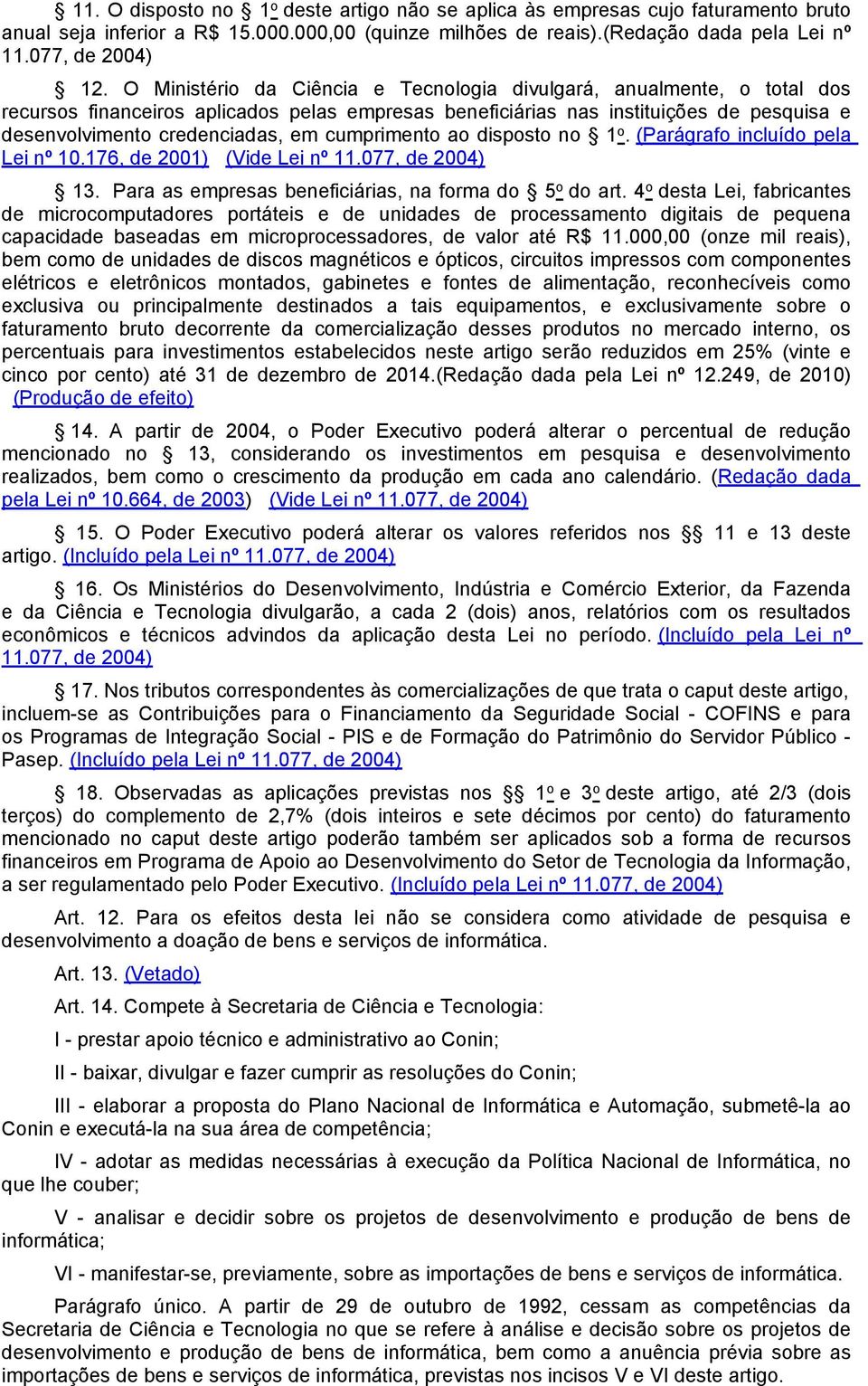 cumprimento ao disposto no 1 o. (Parágrafo incluído pela 13. Para as empresas beneficiárias, na forma do 5 o do art.