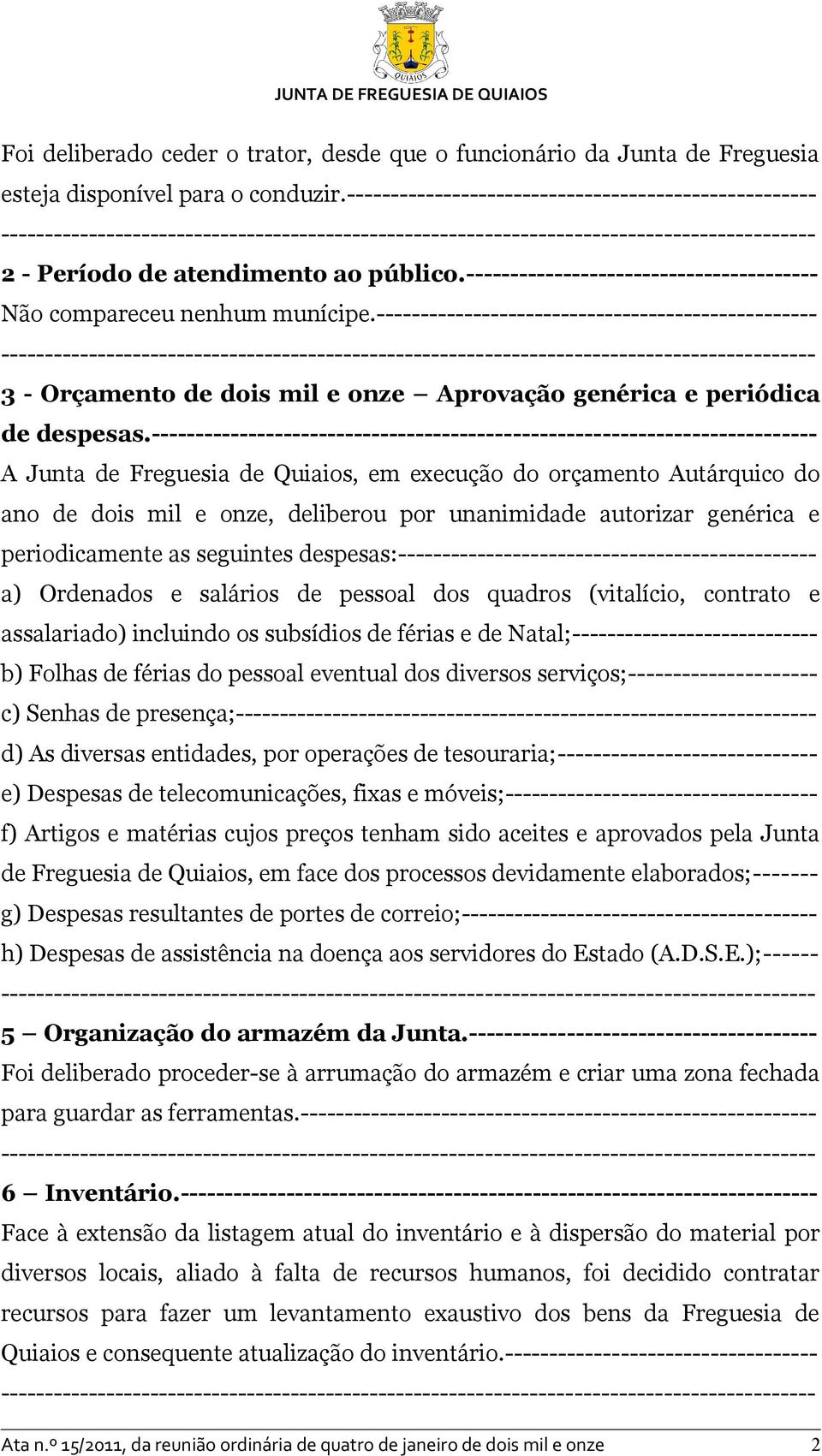 -------------------------------------------------- 3 - Orçamento de dois mil e onze Aprovação genérica e periódica de despesas.