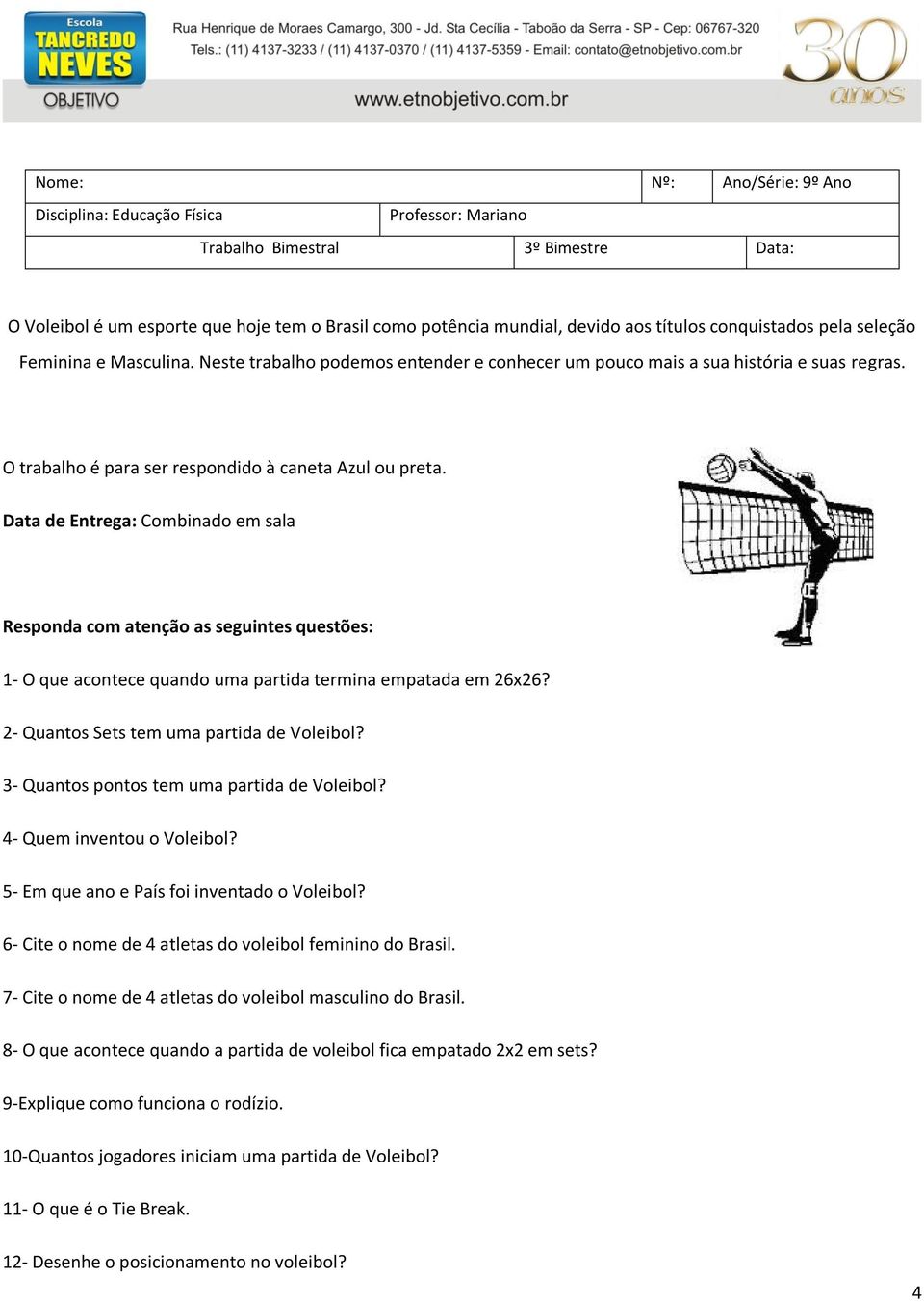 Data de Entrega: Combinado em sala Responda com atenção as seguintes questões: 1- O que acontece quando uma partida termina empatada em 26x26? 2- Quantos Sets tem uma partida de Voleibol?