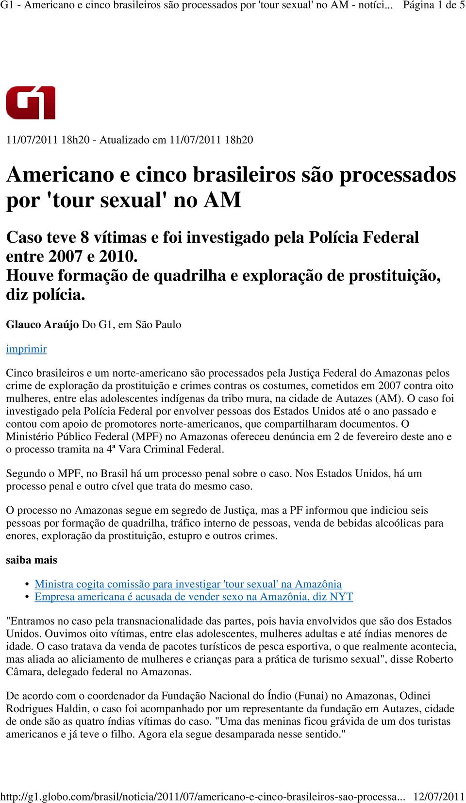 Glauco Araújo Do G1, em São Paulo imprimir Cinco brasileiros e um norte-americano são processados pela Justiça Federal do Amazonas pelos crime de exploração da prostituição e crimes contras os