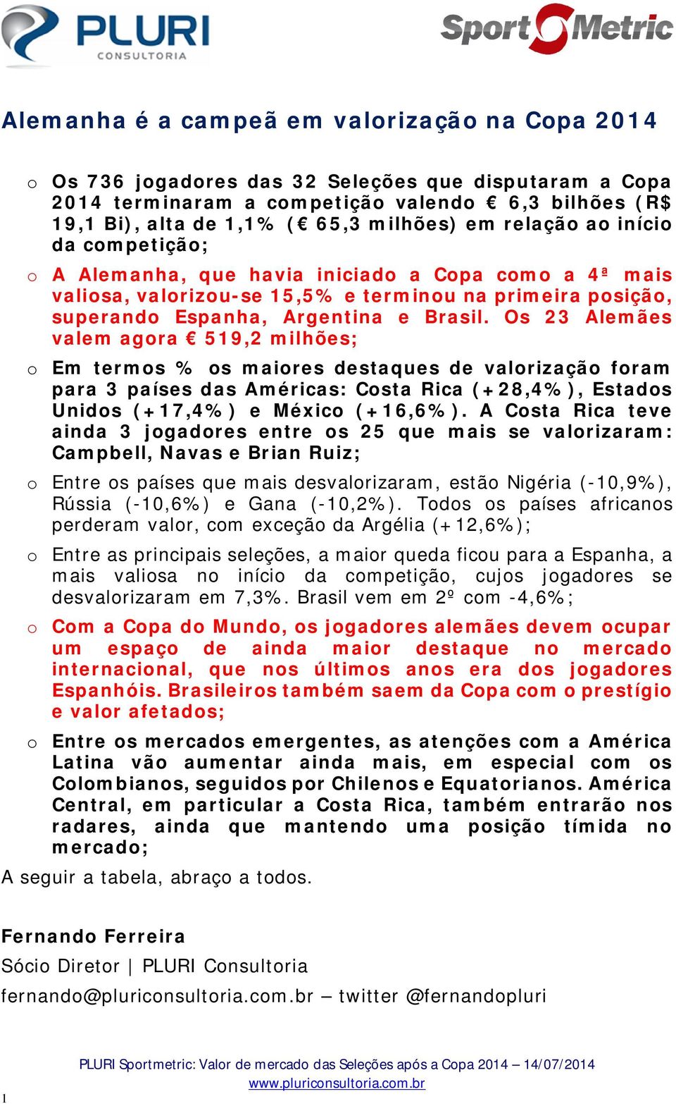 Os 23 Alemães valem agora 519,2 milhões; o Em termos % os maiores destaques de valorização foram para 3 países das Américas: Costa Rica (+28,4%), Estados Unidos (+17,4%) e México (+16,6%).