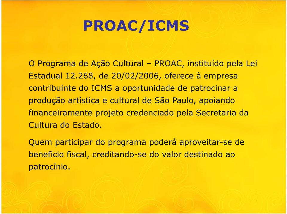 artística e cultural de São Paulo, apoiando financeiramente projeto credenciado pela Secretaria da