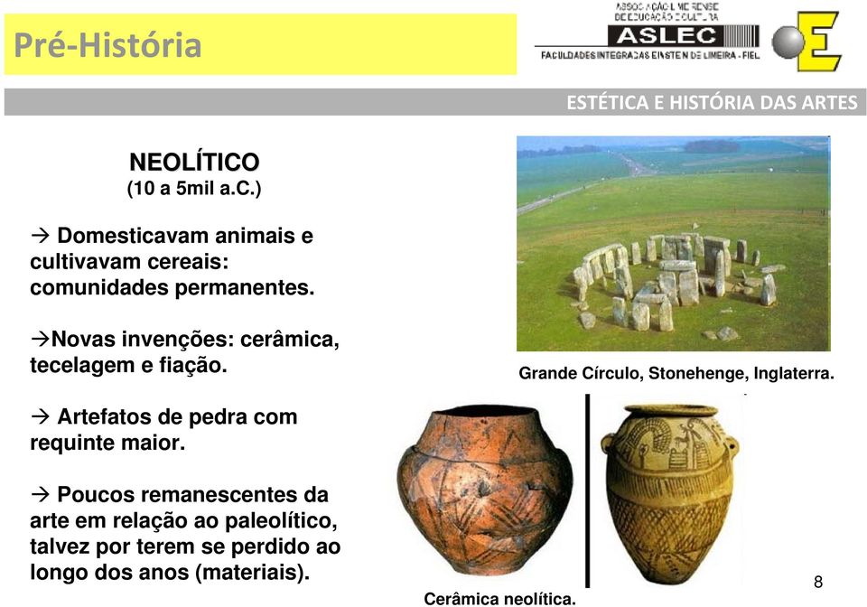 Novas invenções: cerâmica, tecelagem e fiação. Grande Círculo, Stonehenge, Inglaterra.