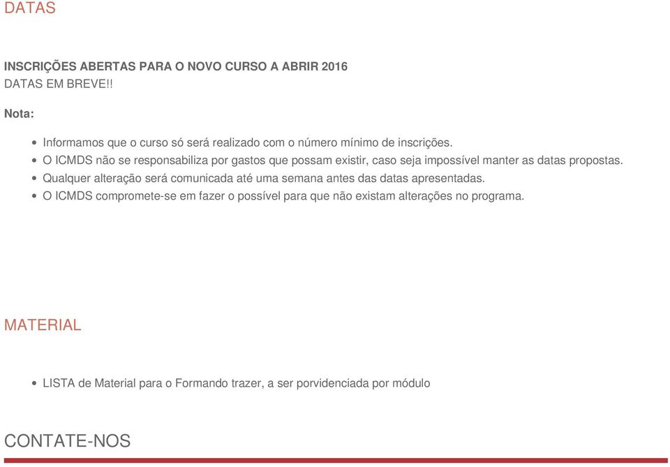 O ICMDS não se responsabiliza por gastos que possam existir, caso seja impossível manter as datas propostas.