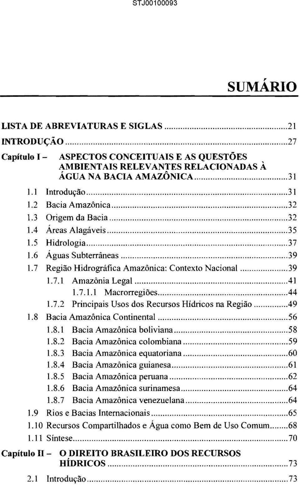 ..44 1.7.2 Principais Usos dos Recursos Hídricos na Região....49 1.8 Bacia Amazônica Continental...56 1.8.1 Bacia Amazônica boliviana...58 1.8.2 Bacia Amazônica colombiana...59 1.8.3 Bacia Amazônica equatoriana.