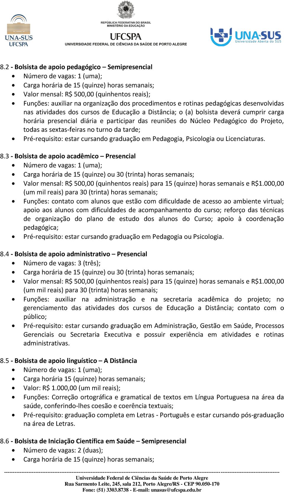 todas as sextas-feiras no turno da tarde; Pré-requisito: estar cursando graduação em Pedagogia, Psicologia ou Licenciaturas. 8.