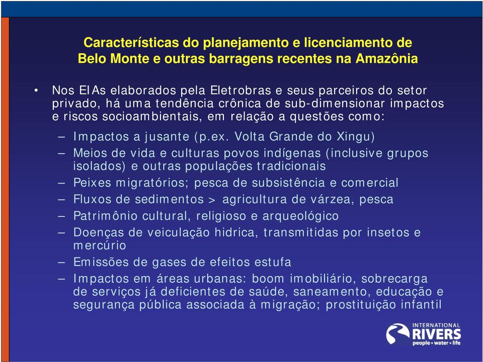 Volta Grande do Xingu) Meios de vida e culturas povos indígenas (inclusive grupos isolados) e outras populações tradicionais Peixes migratórios; pesca de subsistência e comercial Fluxos de sedimentos