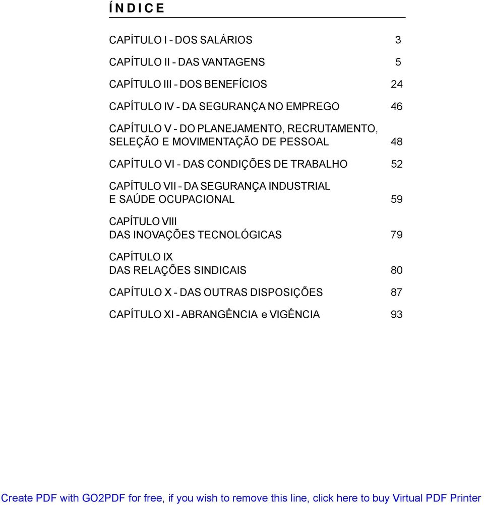 CONDIÇÕES DE TRABALHO 52 CAPÍTULO VII - DA SEGURANÇA INDUSTRIAL E SAÚDE OCUPACIONAL 59 CAPÍTULO VIII DAS INOVAÇÕES