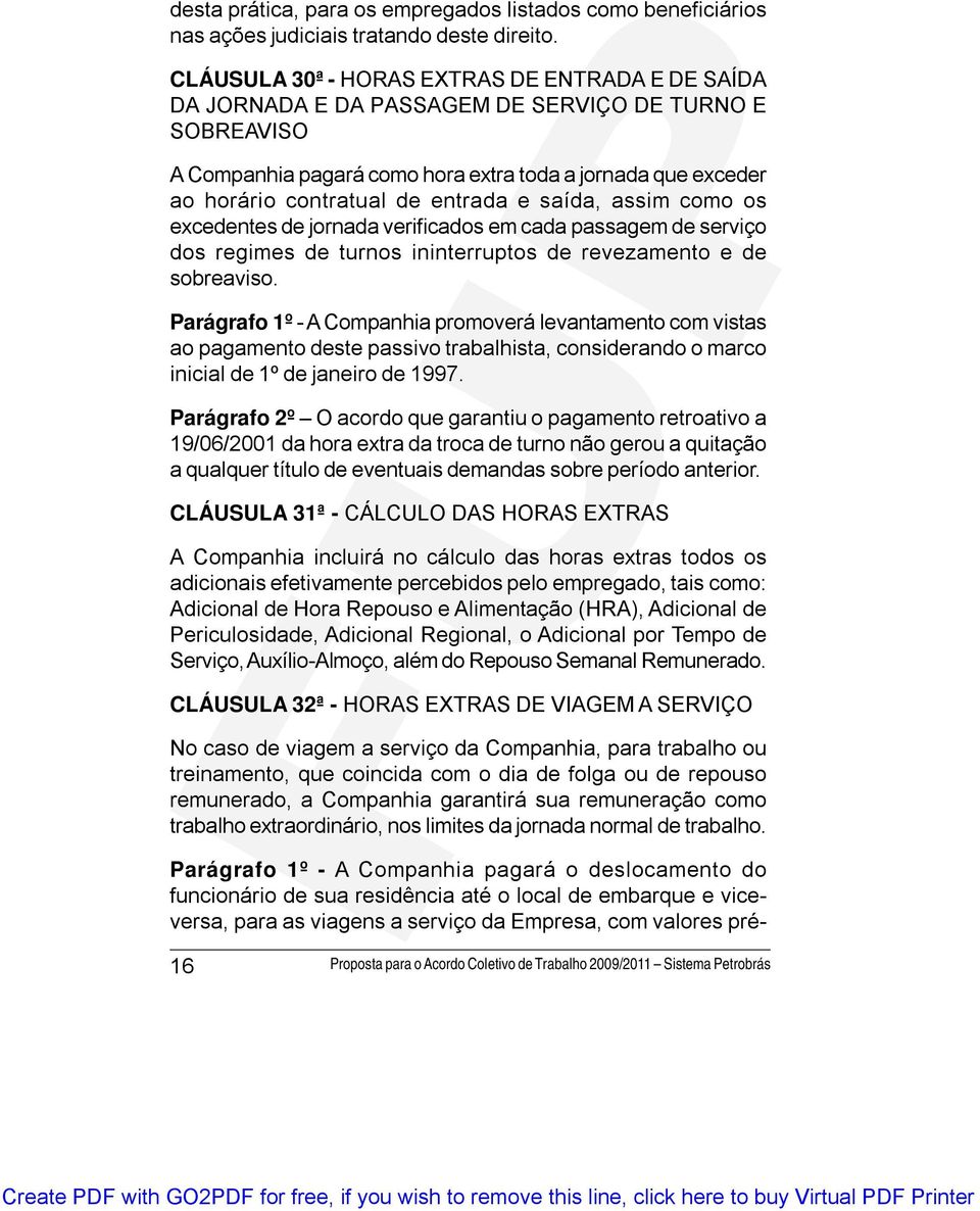 entrada e saída, assim como os excedentes de jornada verificados em cada passagem de serviço dos regimes de turnos ininterruptos de revezamento e de sobreaviso.