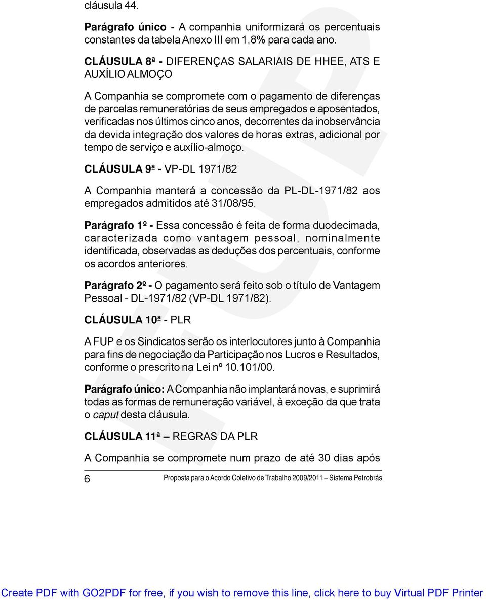 últimos cinco anos, decorrentes da inobservância da devida integração dos valores de horas extras, adicional por tempo de serviço e auxílio-almoço.