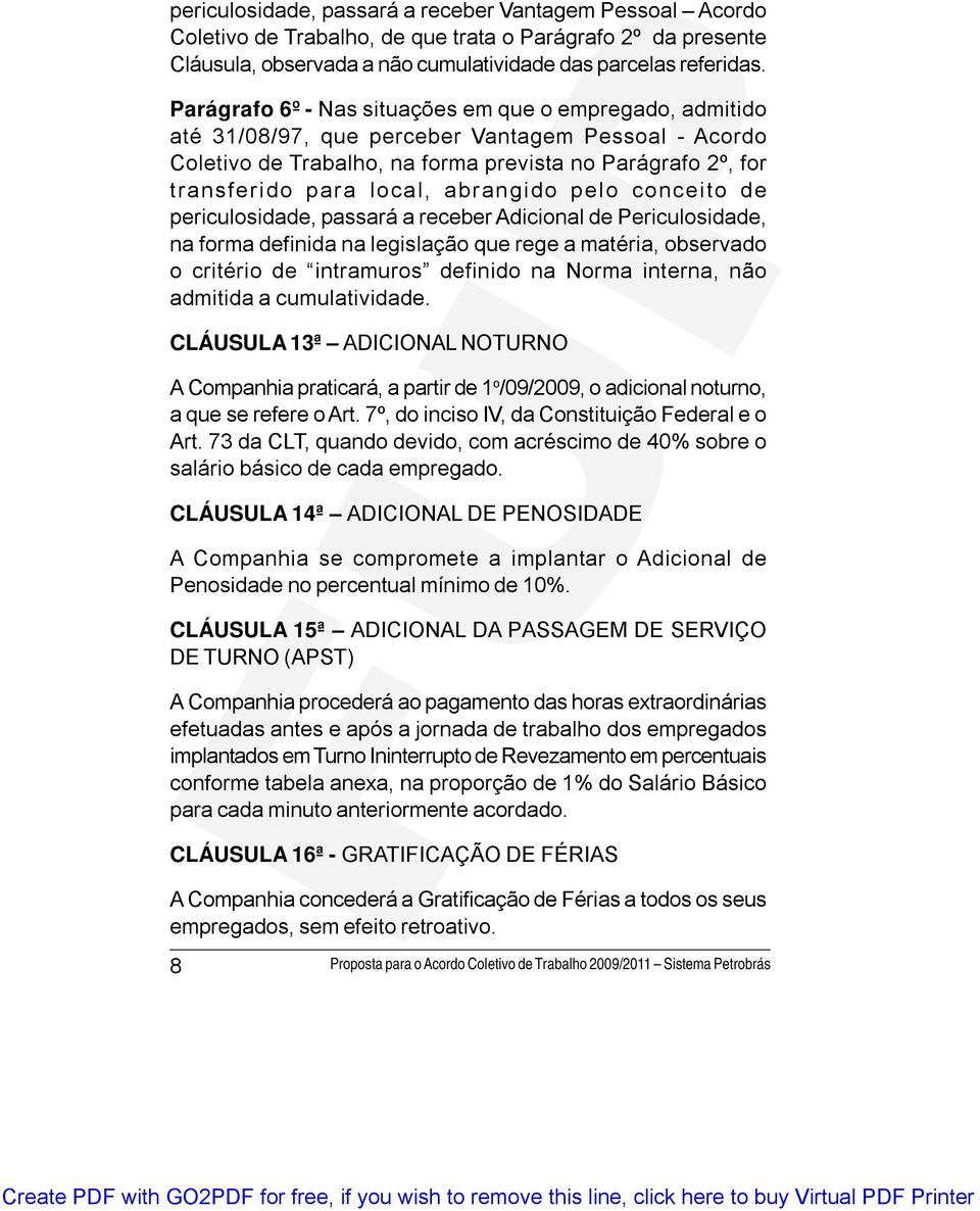 abrangido pelo conceito de periculosidade, passará a receber Adicional de Periculosidade, na forma definida na legislação que rege a matéria, observado o critério de intramuros definido na Norma