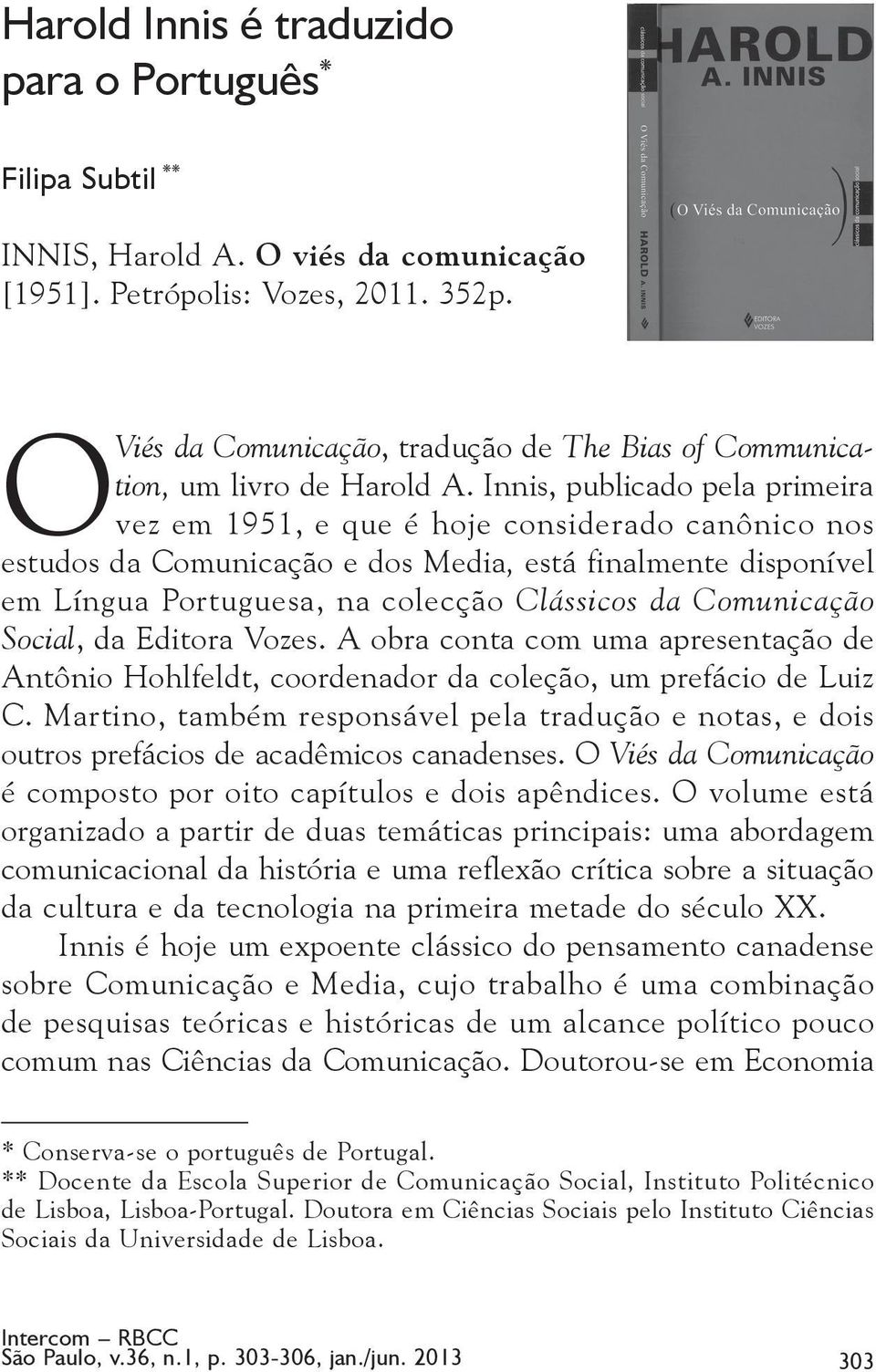 Innis, publicado pela primeira vez em 1951, e que é hoje considerado canônico nos estudos da Comunicação e dos Media, está finalmente disponível em Língua Portuguesa, na colecção Clássicos da