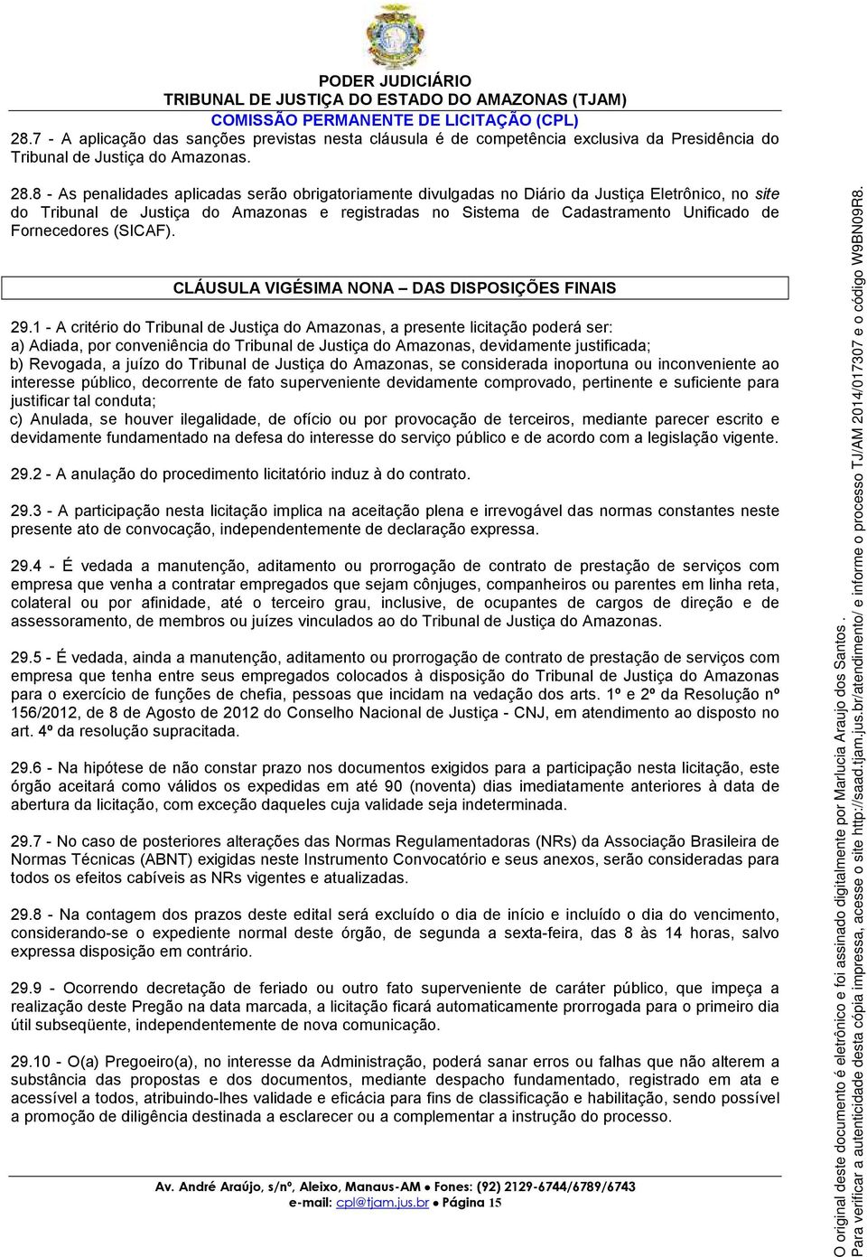 8 - As penalidades aplicadas serão obrigatoriamente divulgadas no Diário da Justiça Eletrônico, no site do Tribunal de Justiça do Amazonas e registradas no Sistema de Cadastramento Unificado de